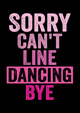 Sorry Can't Line Dancing Bye