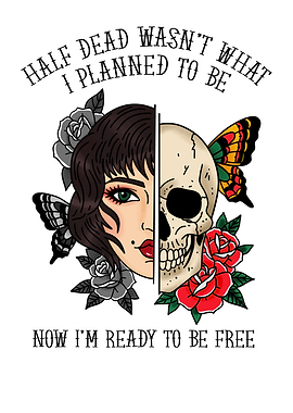 Half Dead, Ready to Be Free