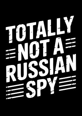 Totally Not A Russian Spy Sarcasm