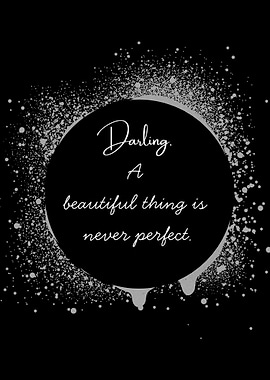 Darling, a beautiful thing is never perfect