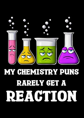My Chemistry Puns Rarely Get Reaction
