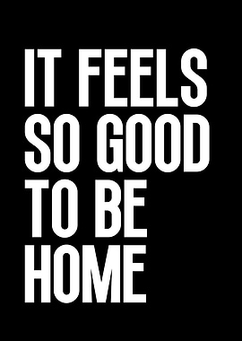 It Feels So Good To Be Home