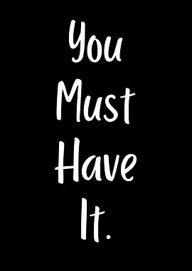 You Must Have It Text Art