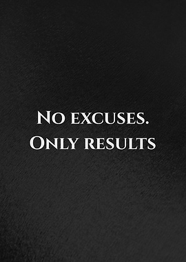 No Excuses, Only Results