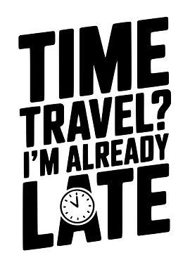 Time Travel? I'm Already Late
