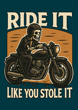 Ride It Like You Stole It