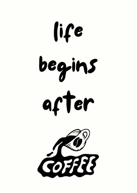 Life Begins After Coffee