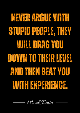 Never Argue With Stupid People Quote