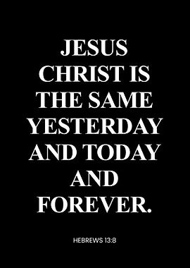 Jesus Christ is the Same Forever - Hebrews 13:8