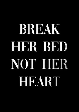Break Her Bed, Not Her Heart