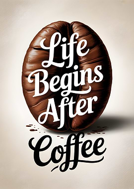 Life Begins After Coffee Bean Art
