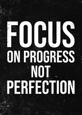 Focus on Progress, Not Perfection