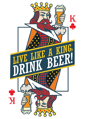 Live Like a King, Drink Beer!