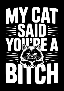 My Cat Said You're A Bitch