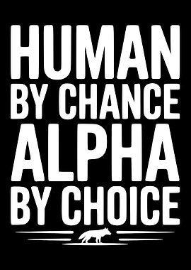 Human by Chance, Alpha by Choice