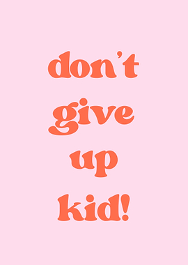 Don't Give Up Kid!