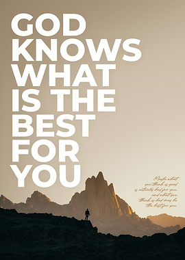God knows what is the best for you