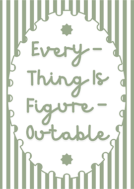 Everything is Figure-Outable Inspirational Text Art