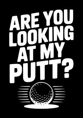 Are You Looking At My Putt?