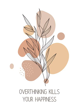 Overthinking Kills Happiness