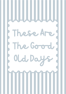 These Are The Good Old Days