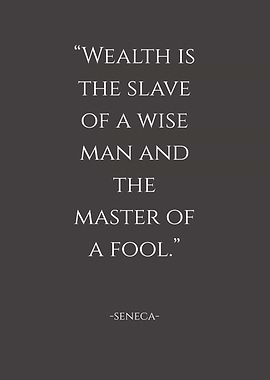 Seneca Quote: Wealth and Wisdom
