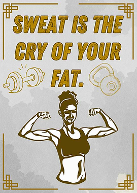 Sweat is the cry of your fat
