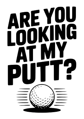 Are You Looking At My Putt?