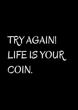 Try again life is your coin
