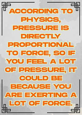 Physics Quote: Pressure and Force