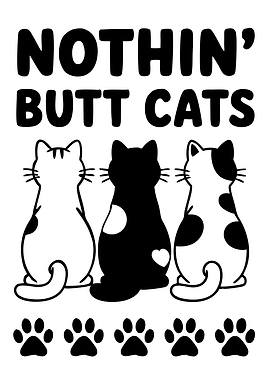 Nothin’ Butt Cats - Funny Cat Lover Pet Humor