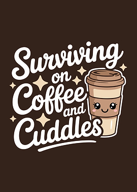 Surviving on Coffee and Cuddles