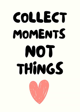 Collect Moments Not Things