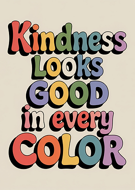 Kindness Looks Good in Every Color
