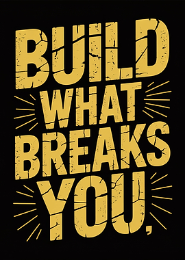 Build What Breaks You Typography Art