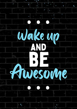 Wake up and be awesome poster