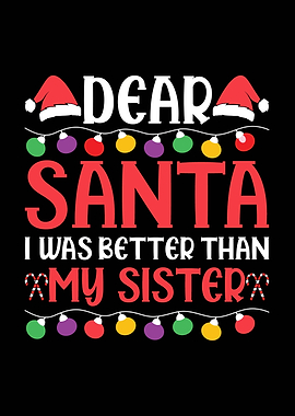 Dear Santa I Was Better Than My Sister