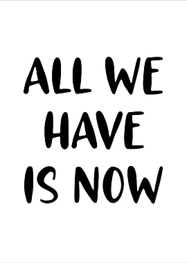 All We Have Is Now