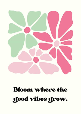 Bloom Where Good Vibes Grow