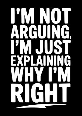 I'm Not Arguing, I'm Explaining