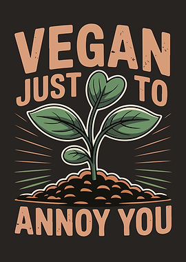 Vegan Just to Annoy You