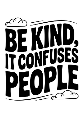 Be Kind, It Confuses People
