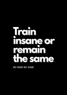 Train Insane or Remain the Same