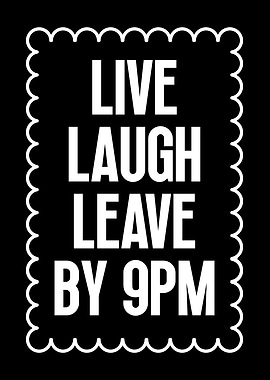 Live Laugh Leave By 9PM