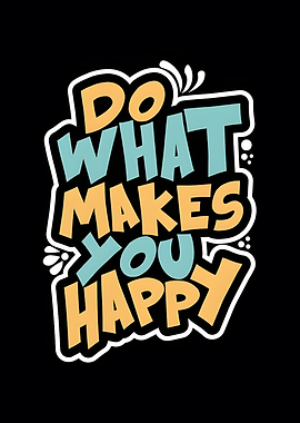 Do What Makes You Happy