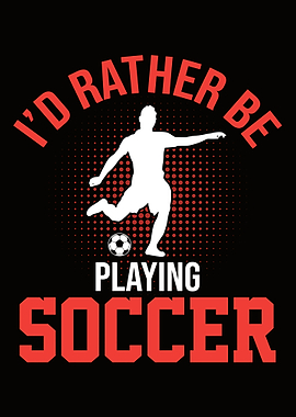 I'd Rather Be Playing Soccer