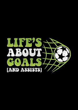 Life's About Goals and Assists Soccer