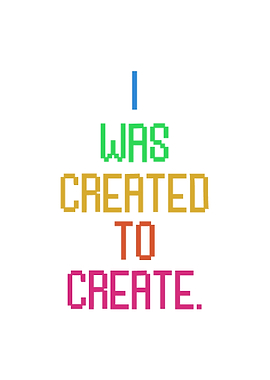 Quotes I was created to create