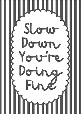 Slow Down You're Doing Fine