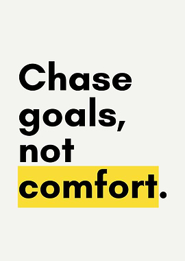 Chase Goals, Not Comfort